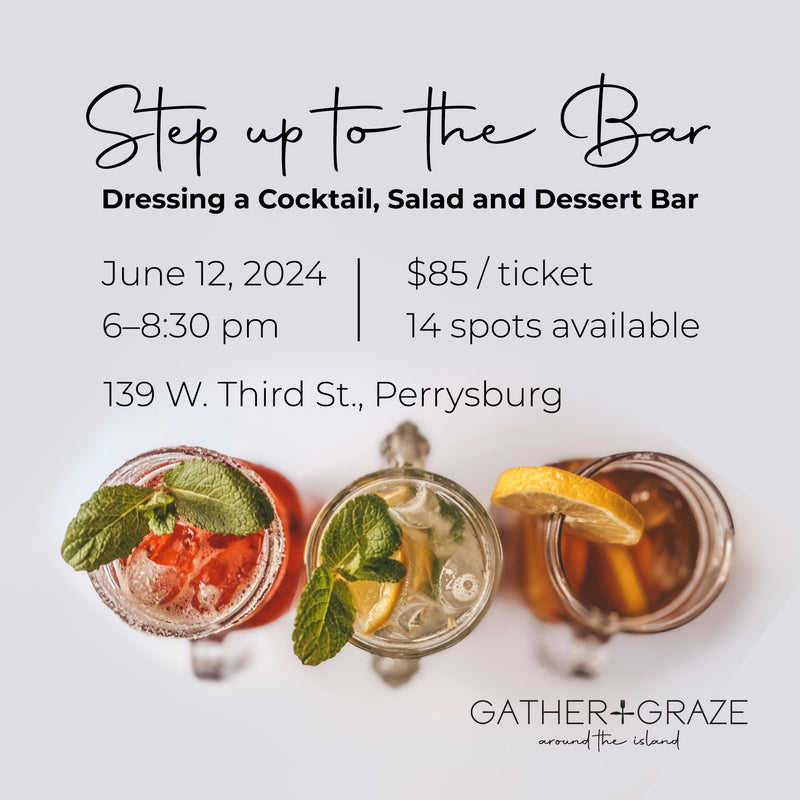 GATHER & GRAZE: Step up to the Bar: Dressing a Cocktail, Salad and Dessert Bar 06.12.24