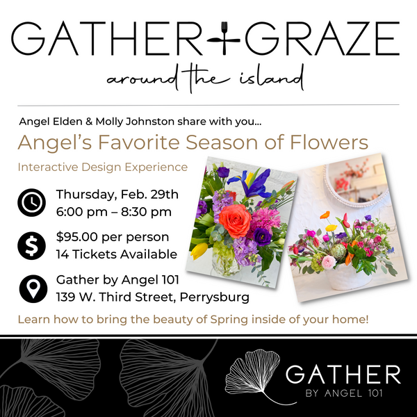 GATHER & GRAZE: Angel's Favorite Season of Flowers 02.29.24