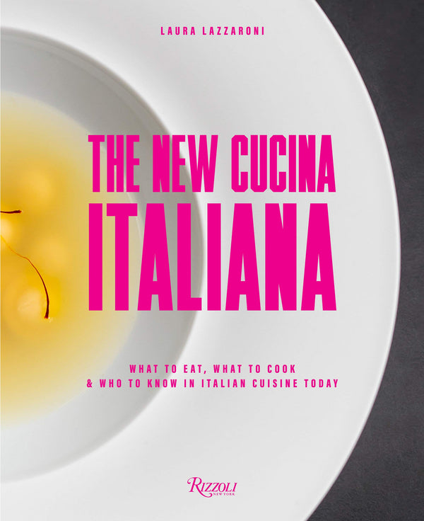 The New Cucina Italiana: What to Eat, What to Cook, & Who to Know in Italian Cuisine Today