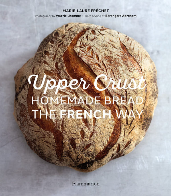 Upper Crust: Homemade Bread the French Way