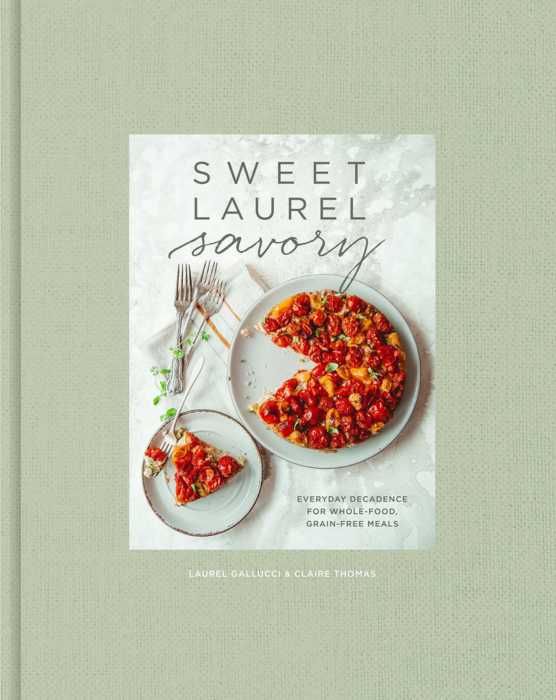Sweet Laurel Savory: Everyday Decadence for Whole-Food